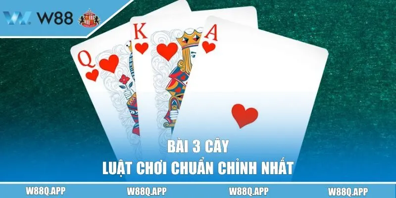 Luật chơi 3 cây chuẩn chỉnh nhất