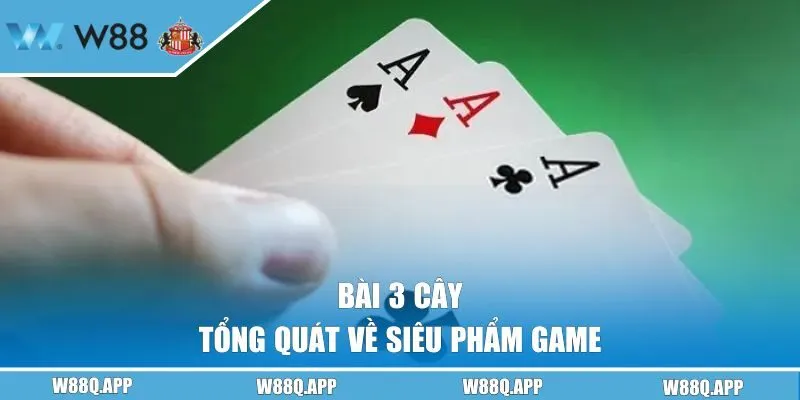 Tổng quát game bài 3 cây tại W88