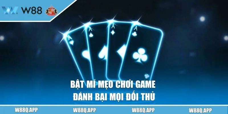 Bật mí mẹo chơi game đánh bại mọi đối thủ