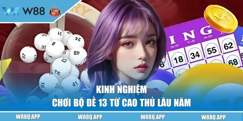 Kinh nghiệm chơi bộ số 13 từ cao thủ lâu năm