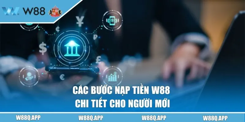 Các bước nạp tiền W88 chi tiết cho người mới