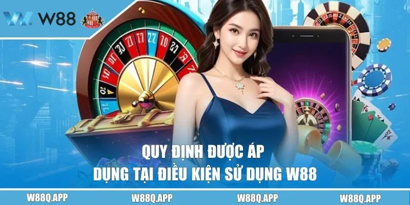 Quy định được áp dụng tại điều kiện sử dụng W88