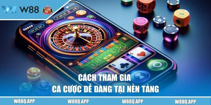 Cách tham gia cá cược dễ dàng tại nền tảng