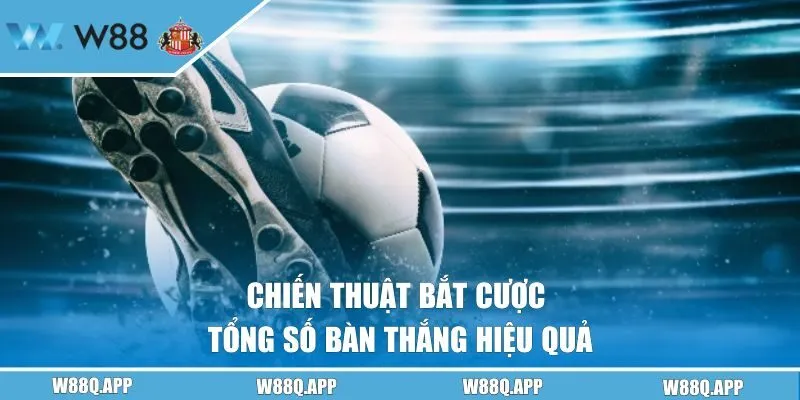 Chiến thuật bắt cược tổng số bàn thắng hiệu quả