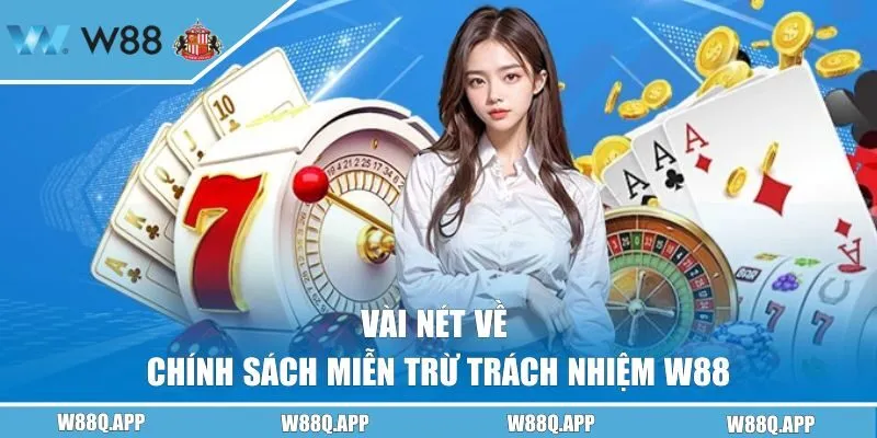 Vài nét về chính sách miễn trừ trách nhiệm W88 