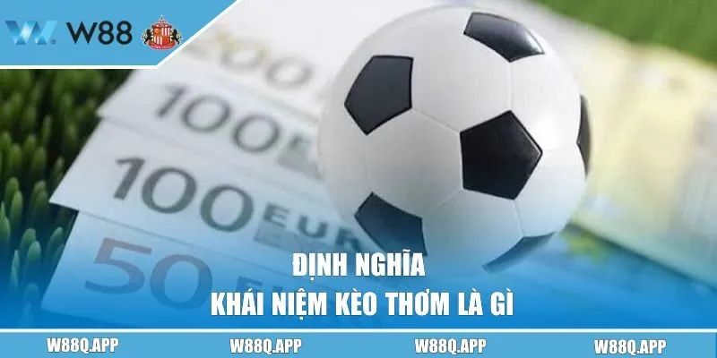 Định nghĩa khái niệm kèo thơm là gì