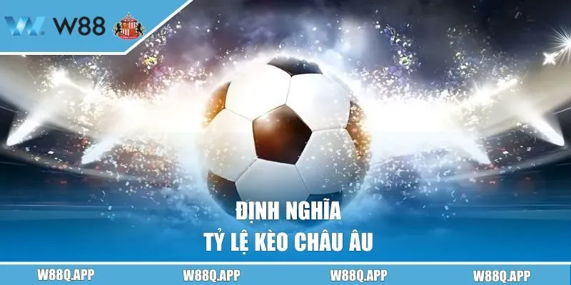 Khám phá định nghĩa tỷ lệ kèo châu Âu