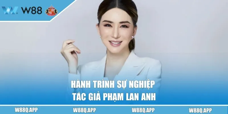 Hành trình sự nghiệp tác giả Phạm Lan Anh