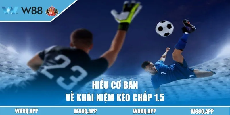 Hiểu cơ bản về kèo chấp 1.5