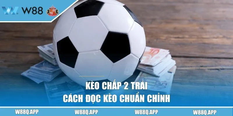 Cách đọc kèo chuẩn chỉnh tại W88