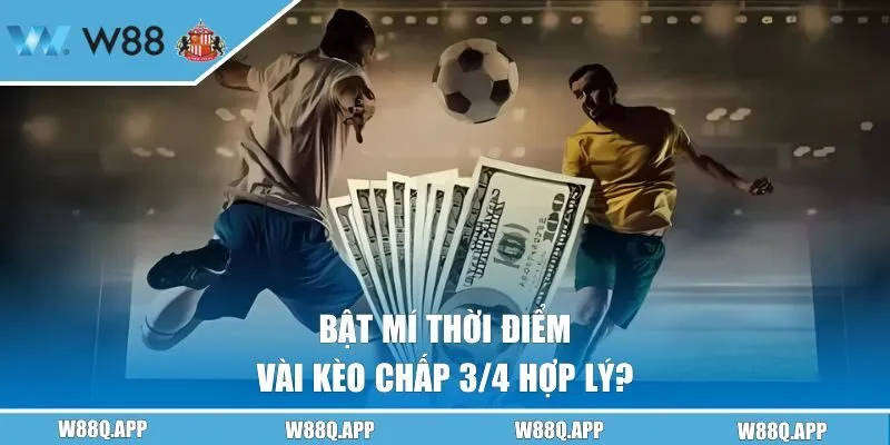Nên vào cược chấp 0.75 khi nào thì hợp lý?