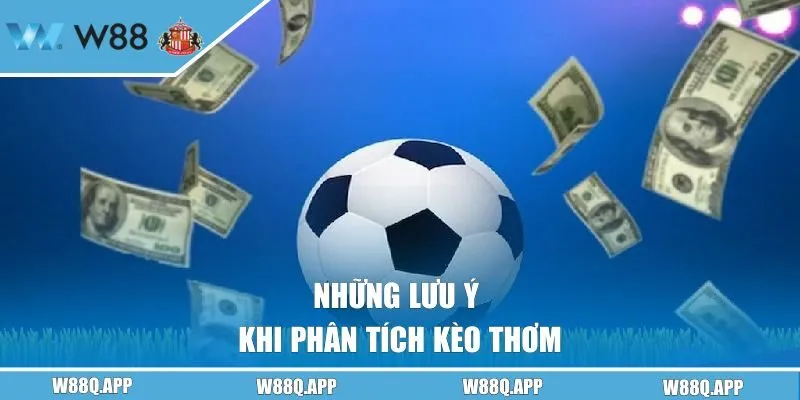 Những lưu ý khi phân tích kèo thơm
