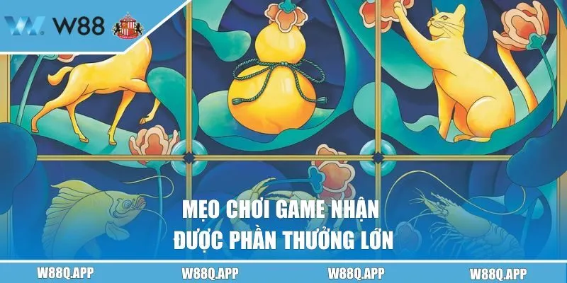 Mẹo chơi game nhận được phần thưởng lớn