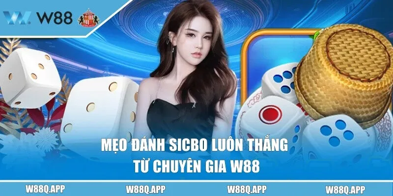Cao thủ W88 chia sẻ nhiều mẹo hay đánh Sicbo thắng đậm