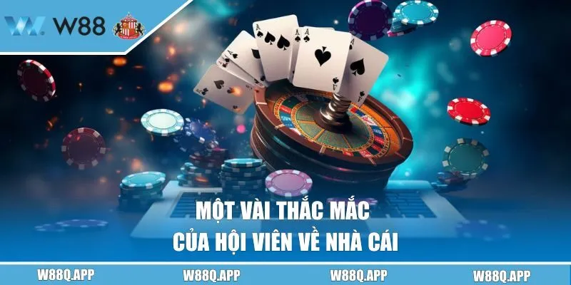 Một vài thắc mắc của hội viên về nhà cái