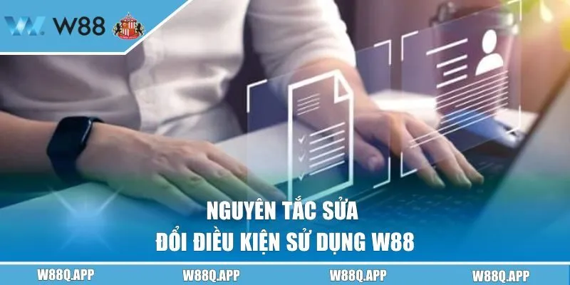 Nguyên tắc sửa đổi điều kiện sử dụng W88