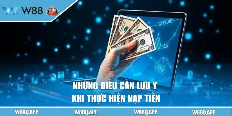 Những điều cần lưu ý khi thực hiện nạp tiền