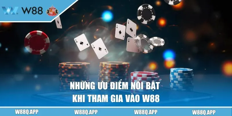 Những ưu điểm nổi bật khi tham gia vào W88
