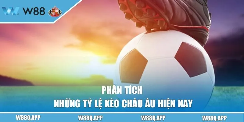 Phân tích những tỷ lệ kèo châu Âu hiện nay