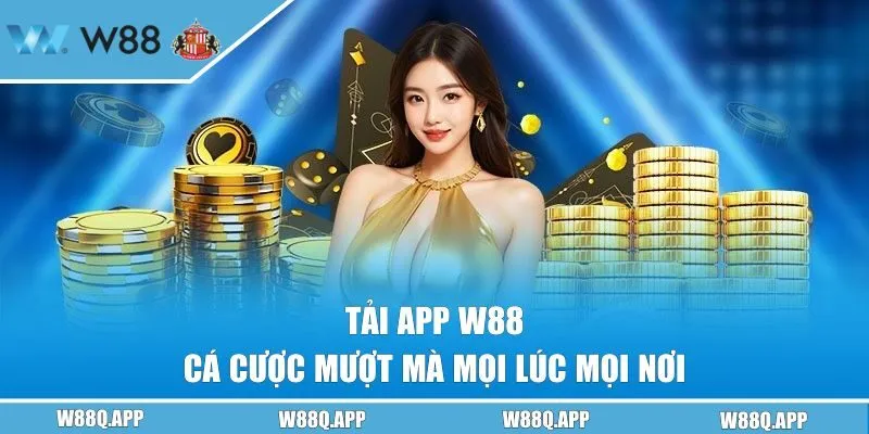 Tải App W88 | Trải Nghiệm Cá Cược Mượt Mà Mọi Lúc Mọi Nơi
