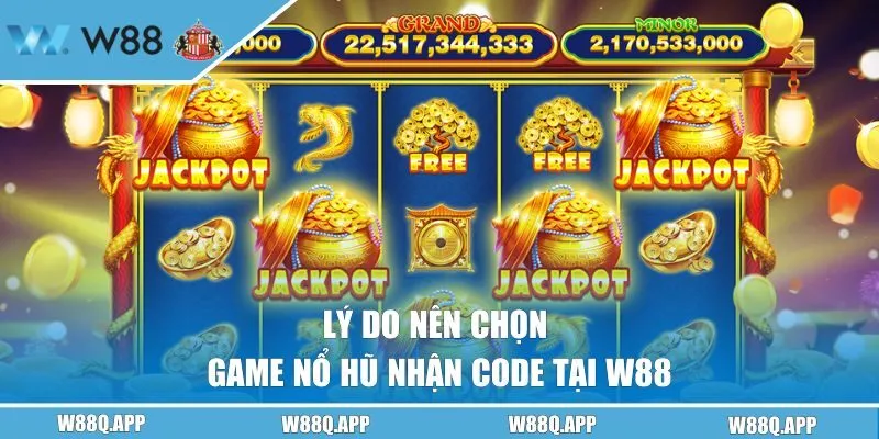 Lý do nên chọn game nổ hũ nhận code tại W88
