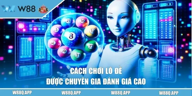 Cách chơi lô đề được chuyên gia đánh giá cao